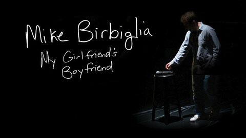 Mike Birbiglia: My Girlfriend’s Boyfriend