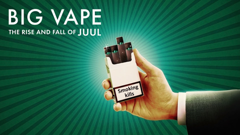 Big Vape: The Rise and Fall of Juul
